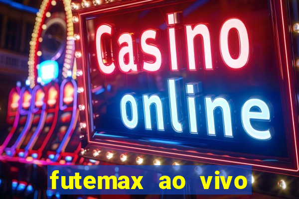 futemax ao vivo futebol ao vivo